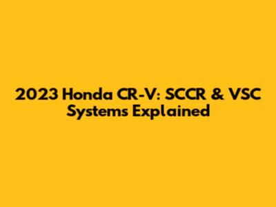 2023 Honda CR-V: SCCR & VSC Systems Explained