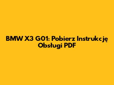 BMW X3 G01: Pobierz Instrukcję Obsługi PDF