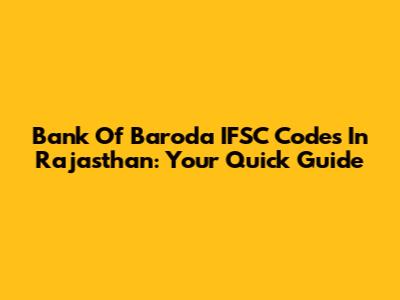 Bank Of Baroda IFSC Codes In Rajasthan: Your Quick Guide