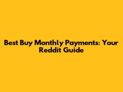Best Buy Monthly Payments: Your Reddit Guide