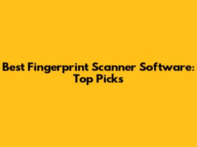Best Fingerprint Scanner Software: Top Picks