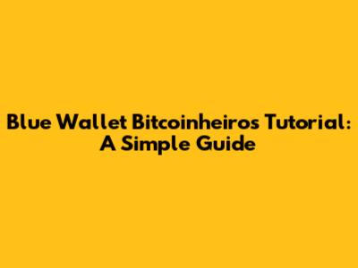 Blue Wallet Bitcoinheiros Tutorial: A Simple Guide