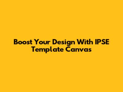 Boost Your Design With IPSE Template Canvas