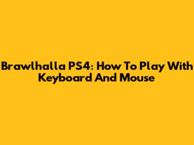 Brawlhalla PS4: How To Play With Keyboard And Mouse