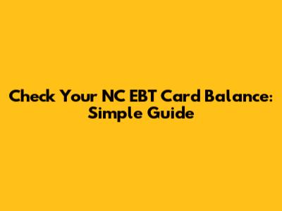 Check Your NC EBT Card Balance: Simple Guide