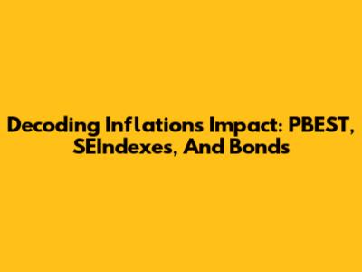 Decoding Inflation's Impact: PBEST, SEIndexes, And Bonds