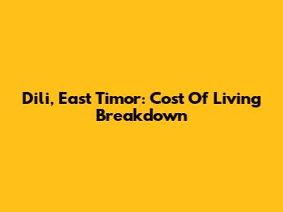 Dili, East Timor: Cost Of Living Breakdown