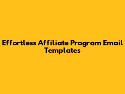 Effortless Affiliate Program Email Templates