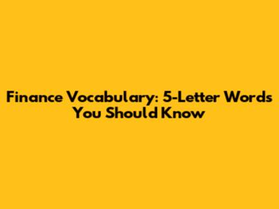 Finance Vocabulary: 5-Letter Words You Should Know