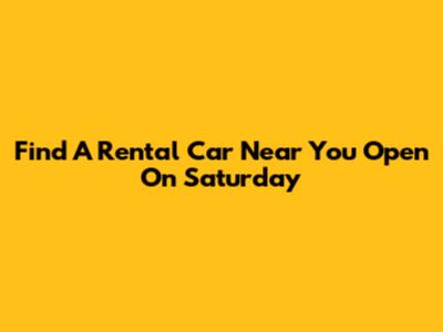 Find A Rental Car Near You Open On Saturday