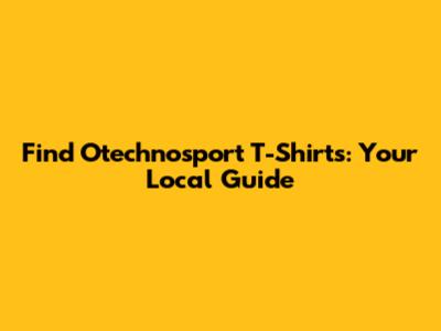 Find Otechnosport T-Shirts: Your Local Guide