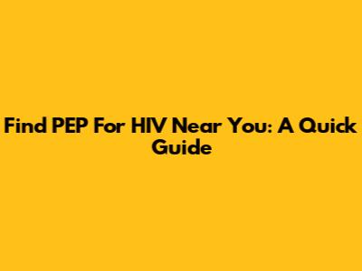 Find PEP For HIV Near You: A Quick Guide