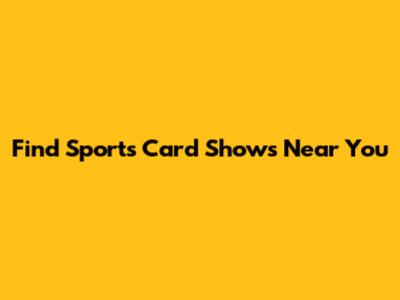 Find Sports Card Shows Near You