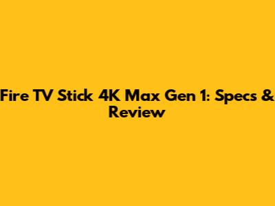Fire TV Stick 4K Max Gen 1: Specs & Review