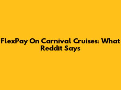 FlexPay On Carnival Cruises: What Reddit Says