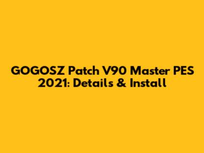 GOGOSZ Patch V90 Master PES 2021: Details & Install