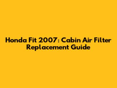 Honda Fit 2007: Cabin Air Filter Replacement Guide