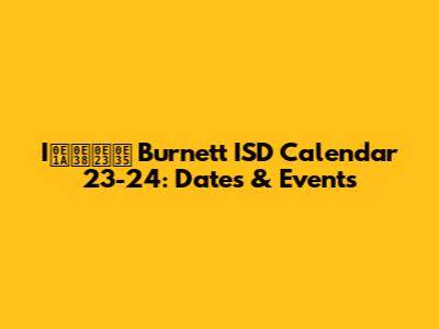 Iบุรี Burnett ISD Calendar 23-24: Dates & Events