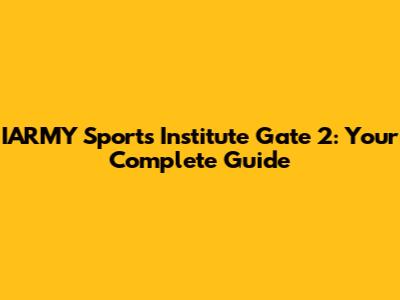 IARMY Sports Institute Gate 2: Your Complete Guide
