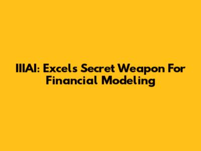 IIIAI: Excel's Secret Weapon For Financial Modeling