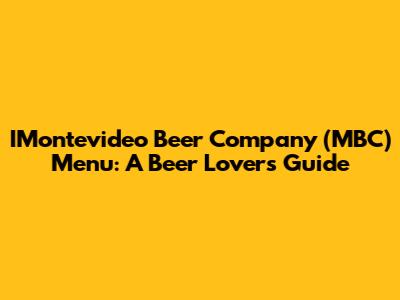 IMontevideo Beer Company (MBC) Menu: A Beer Lover's Guide