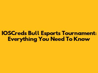 IOSCreds Bull Esports Tournament: Everything You Need To Know