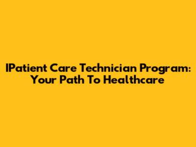 IPatient Care Technician Program: Your Path To Healthcare