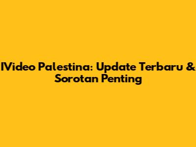 IVideo Palestina: Update Terbaru & Sorotan Penting
