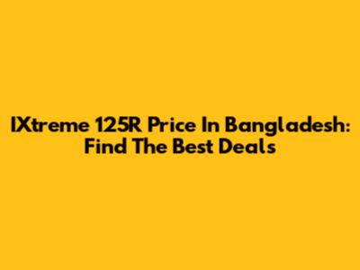 IXtreme 125R Price In Bangladesh: Find The Best Deals