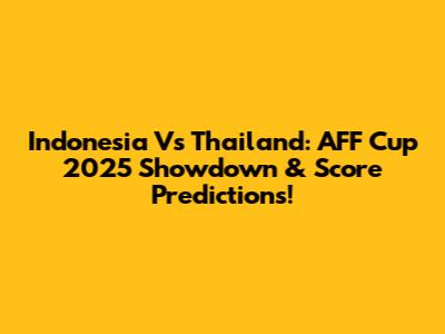 Indonesia Vs Thailand: AFF Cup 2025 Showdown & Score Predictions!