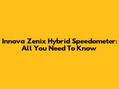 Innova Zenix Hybrid Speedometer: All You Need To Know
