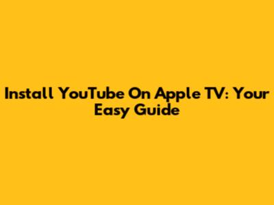 Install YouTube On Apple TV: Your Easy Guide