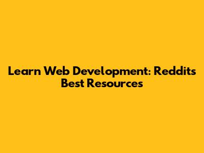 Learn Web Development: Reddit's Best Resources