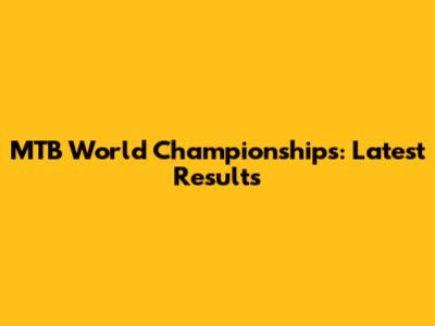 MTB World Championships: Latest Results