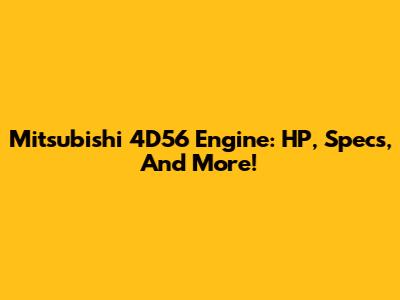 Mitsubishi 4D56 Engine: HP, Specs, And More!