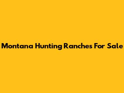Montana Hunting Ranches For Sale