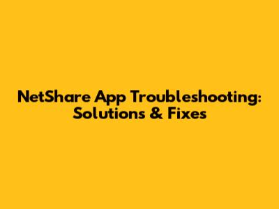 NetShare App Troubleshooting: Solutions & Fixes