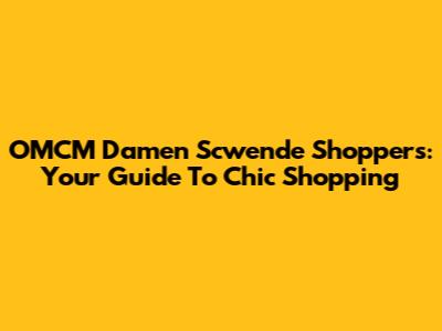 OMCM Damen Scwende Shoppers: Your Guide To Chic Shopping
