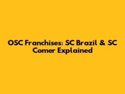 OSC Franchises: SC Brazil & SC Comer Explained