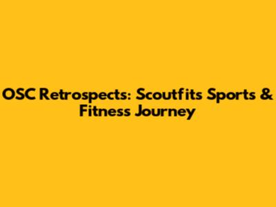 OSC Retrospects: Scoutfit's Sports & Fitness Journey