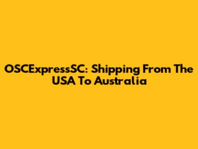 OSCExpressSC: Shipping From The USA To Australia
