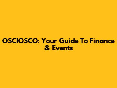 OSCIOSCO: Your Guide To Finance & Events