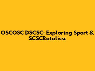 OSCOSC DSCSC: Exploring Sport & SCSCRotalissc