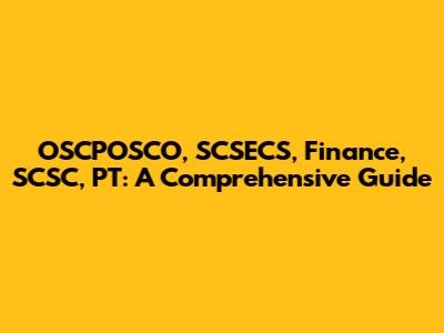 OSCPOSCO, SCSECS, Finance, SCSC, PT: A Comprehensive Guide