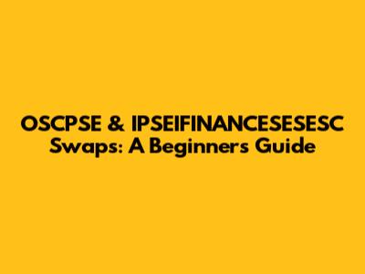 OSCPSE & IPSEIFINANCESESESC Swaps: A Beginner's Guide