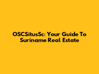OSCSitusSc: Your Guide To Suriname Real Estate