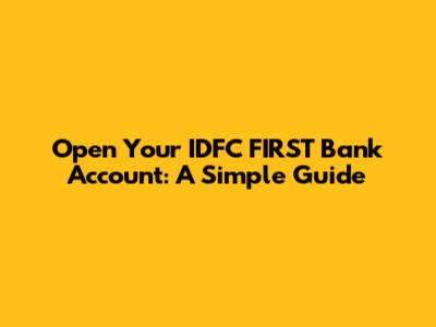 Open Your IDFC FIRST Bank Account: A Simple Guide