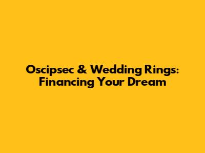 Oscipsec & Wedding Rings: Financing Your Dream