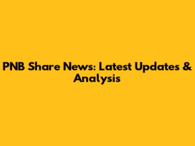 PNB Share News: Latest Updates & Analysis