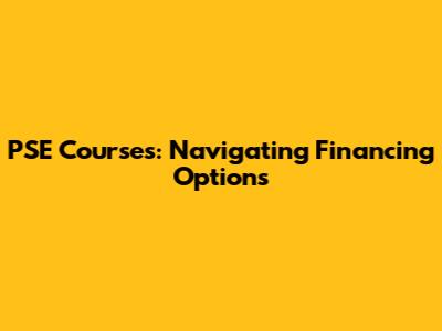 PSE Courses: Navigating Financing Options
